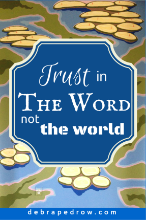 Trust in The Word not the world