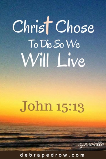 Christ chose to die so we will live