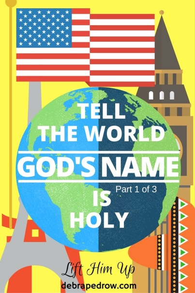 Tell the world God's name is holy