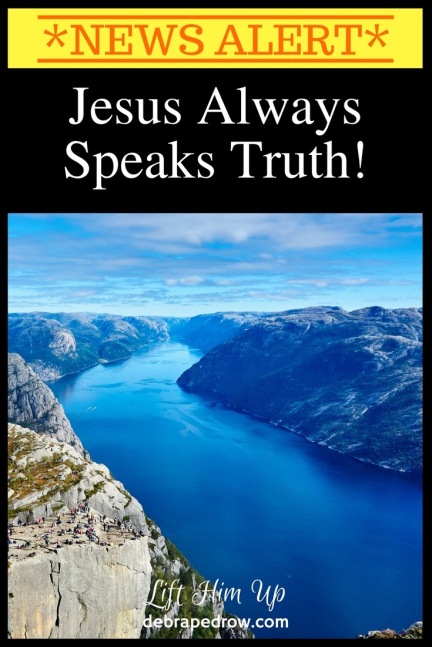 Jesus always speaks truth.