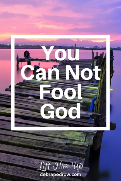 You can not fool God