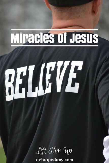 Believe in the miracles of Jesus.