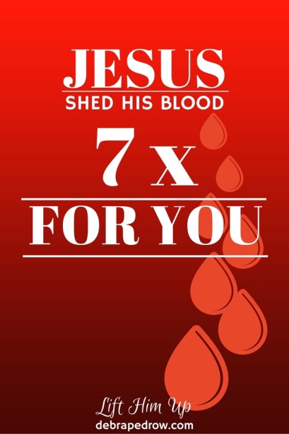 Jesus shed His blood 7 x for you